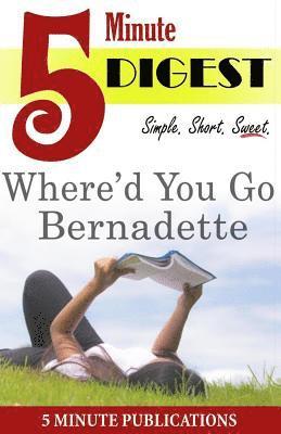 Where'd You Go, Bernadette: Digest in 5 Minutes: Study Guides and Comprehensive Notes on Novels 1