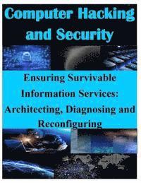 Ensuring Survivable Information Services: Architecting, Diagnosing and Reconfiguring 1