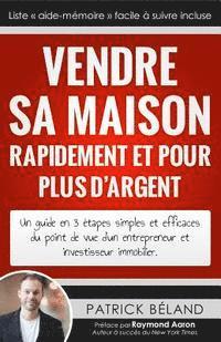 bokomslag Vendre sa maison rapidement et pour plus d'argent: Un guide en 3 étapes simples et efficaces du point de vue d'un entrepreneur et investisseur immobil