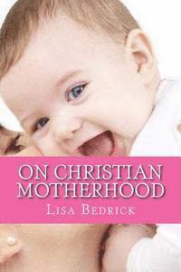 Thoughts on Christian Motherhood 1