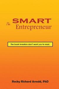 bokomslag The Smart Entrepreneur: The book investors don't want you to read.