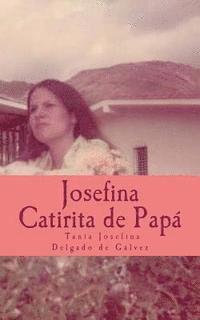 bokomslag Josefina la Catirita de Papá: Josefina desea, compartir este libro con Ustedes, su caminar y sus sueños a través de palabras sencillas, con todo el