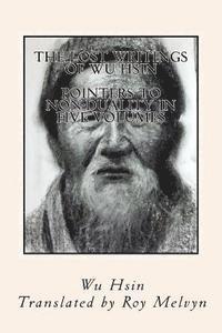 The Lost Writings of Wu Hsin: Pointers to Non-Duality in Five Volumes 1