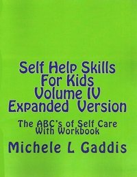 bokomslag Self Help Skills For Kids- Volume IV Expanded version: The ABC's of Self Care With Workbook