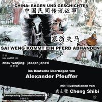 China: Sagen Und Geschichten - SAI WENG KOMMT EIN PFERD ABHANDEN: Zweisprachig Chinesisch-Deutsch 1