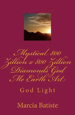 Mystical 800 Zillion x 800 Zillion Diamonds God Me Earth Art: God Light 1