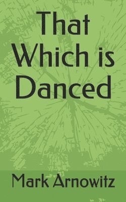 That Which is Danced 1