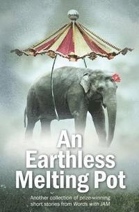 bokomslag An Earthless Melting Pot: Another collection of prize-winning short stories from Words with JAM