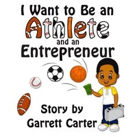 bokomslag I Want to Be an Athlete and an Entrepreneur (Coby's Athlete and Career Series, Book 2)