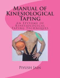 Piyush Jain Pt - Manual of Kinesiological Taping: an epitome of kinesiology taping techniques, Häftad