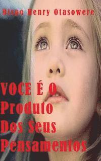 VOCE É O Produto Dos Seus Pensamentos 1