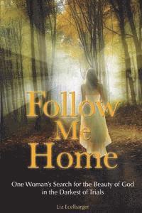 bokomslag Follow Me Home: One Woman's Search for the Beauty of God in the Darkest of Trials