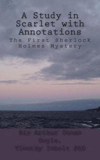 A Study in Scarlet With Annotations: The First Sherlock Holmes Mystery