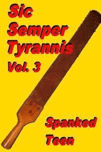 Spanked Teen - Sic Semper Tyrannis !, Volume 3, Häftad