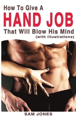 How to Give a Hand Job That Will Blow His Mind (with Illustrations) 1