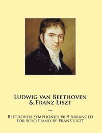 bokomslag Beethoven Symphonies #6-9 Arranged for Solo Piano by Franz Liszt