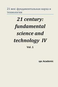 bokomslag 21 Century: Fundamental Science and Technology IV. Vol 1: Proceedings of the Conference. North Charleston, 16-17.06.2014