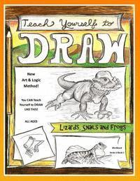 bokomslag Teach Yourself to Draw - Lizards, Snails and Frogs: For Artists and Animals Lovers of all Ages