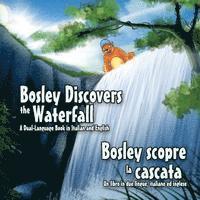 bokomslag Bosley Discovers the Waterfall - A Dual Language Book in Italian and English: Bosley scopre la cascata