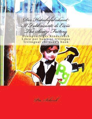 Der Hatschifabrikant Il Fabbricante di Ecciù The Sneeze Factory: Dreisprachiges Kinderbuch - Libro per bambini trilingue - Trilingual children's book 1