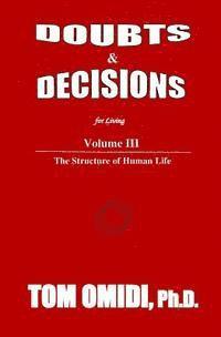 Tom Omidi Ph. D. - Doubts and Decisions for Living Vol. III: Volume III: The Structure of Human Life, Häftad
