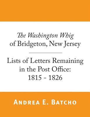 bokomslag The Washington Whig of Bridgeton, New Jersey, Lists of Letters Remaining in the Post Office: 1815 - 1826