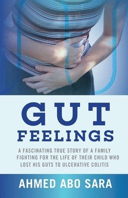 Gut Feelings: A fascinating true story of a family fighting for the life of their child who lost his guts to ulcerative colitis 1