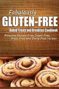 bokomslag Fabulously Gluten-Free - Baked Treats and Breakfast Cookbook: Yummy Gluten-Free Ideas for Celiac Disease and Gluten Sensitivity