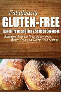 bokomslag Fabulously Gluten-Free - Baked Treats and Fish & Seafood Cookbook: Yummy Gluten-Free Ideas for Celiac Disease and Gluten Sensitivity