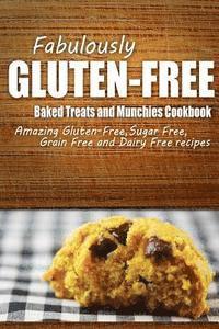 bokomslag Fabulously Gluten-Free - Baked Treats and Munchies Cookbook: Yummy Gluten-Free Ideas for Celiac Disease and Gluten Sensitivity