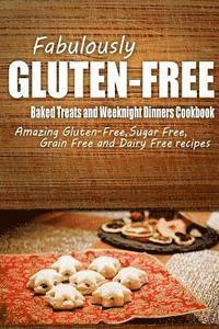 bokomslag Fabulously Gluten-Free - Baked Treats and Weeknight Dinners Cookbook: Yummy Gluten-Free Ideas for Celiac Disease and Gluten Sensitivity