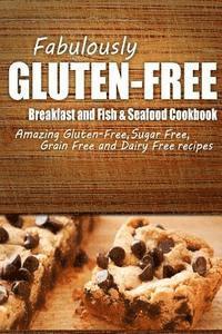 bokomslag Fabulously Gluten-Free - Breakfast and Fish & Seafood Cookbook: Yummy Gluten-Free Ideas for Celiac Disease and Gluten Sensitivity