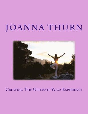 Joanna Thurn - Creating The Ultimate Yoga Experience, Häftad