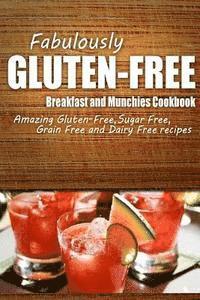 bokomslag Fabulously Gluten-Free - Breakfast and Munchies Cookbook: Yummy Gluten-Free Ideas for Celiac Disease and Gluten Sensitivity