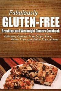 bokomslag Fabulously Gluten-Free - Breakfast and Weeknight Dinners Cookbook: Yummy Gluten-Free Ideas for Celiac Disease and Gluten Sensitivity