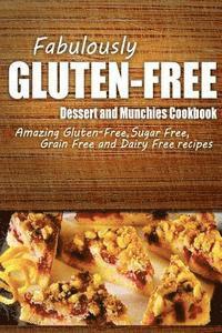 bokomslag Fabulously Gluten-Free - Dessert and Munchies Cookbook: Yummy Gluten-Free Ideas for Celiac Disease and Gluten Sensitivity