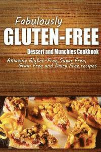 Fabulously Gluten-Free - Fabulously Gluten-Free - Dessert and Munchies Cookbook: Yummy Gluten-Free Ideas for Celiac Disease and Gluten Sensitivity, Häftad