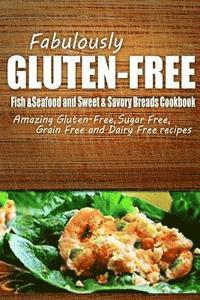 bokomslag Fabulously Gluten-Free - Fish & Seafood and Sweet & Savory Breads Cookbook: Yummy Gluten-Free Ideas for Celiac Disease and Gluten Sensitivity