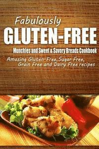 bokomslag Fabulously Gluten-Free - Munchies and Sweet & Savory Breads Cookbook: Yummy Gluten-Free Ideas for Celiac Disease and Gluten Sensitivity