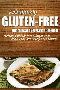 bokomslag Fabulously Gluten-Free - Munchies and Vegetarian Cookbook: Yummy Gluten-Free Ideas for Celiac Disease and Gluten Sensitivity