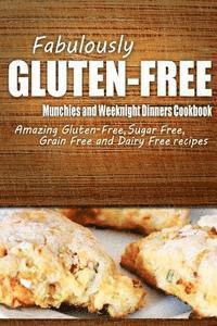 bokomslag Fabulously Gluten-Free - Munchies and Weeknight Dinners Cookbook: Yummy Gluten-Free Ideas for Celiac Disease and Gluten Sensitivity