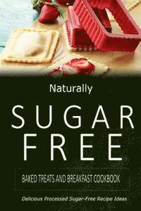 Naturally Sugar-Free - Baked Treats and Breakfast Cookbook: Delicious Sugar-Free and Diabetic-Friendly Recipes for the Health-Conscious, Häftad