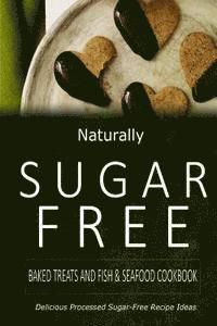 Naturally Sugar-Free - Baked Treats and Fish & Seafood Cookbook: Delicious Sugar-Free and Diabetic-Friendly Recipes for the Health-Conscious 1