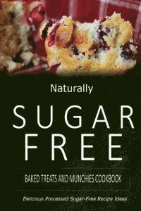 bokomslag Naturally Sugar-Free - Baked Treats and Munchies Cookbook: Delicious Sugar-Free and Diabetic-Friendly Recipes for the Health-Conscious
