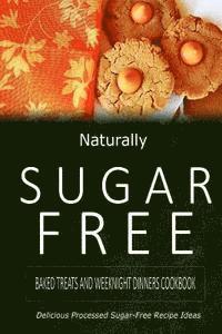 Naturally Sugar-Free - Naturally Sugar-Free - Baked Treats and Weeknight Dinners Cookbook: Delicious Sugar-Free and Diabetic-Friendly Recipes for the Health-Conscious, Häftad