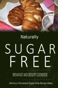 Naturally Sugar-Free - Naturally Sugar-Free - Breakfast and Dessert Cookbook: Delicious Sugar-Free and Diabetic-Friendly Recipes for the Health-Conscious, Häftad