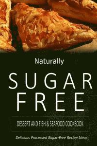 bokomslag Naturally Sugar-Free - Dessert and Fish & Seafood Cookbook: Delicious Sugar-Free and Diabetic-Friendly Recipes for the Health-Conscious