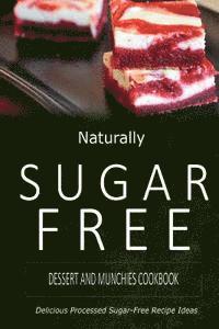 bokomslag Naturally Sugar-Free - Dessert and Munchies Cookbook: Delicious Sugar-Free and Diabetic-Friendly Recipes for the Health-Conscious