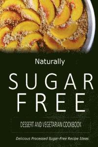 Naturally Sugar-Free - Naturally Sugar-Free - Dessert and Vegetarian Cookbook: Delicious Sugar-Free and Diabetic-Friendly Recipes for the Health-Conscious, Häftad