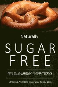 bokomslag Naturally Sugar-Free - Dessert and Weeknight Dinners Cookbook: Delicious Sugar-Free and Diabetic-Friendly Recipes for the Health-Conscious